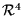 $ \mathcal{R}^4$