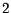 $ 2$